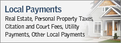 Local Payments - Real Estate, Personal Property Taxes, Citation and Court Fees, Utility Payments, Other Local Payments